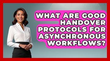 What Are Good Handover Protocols For Asynchronous Workflows? - Virtual Communication Hub