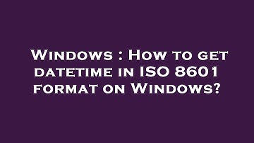 Windows : How to get datetime in ISO 8601 format on Windows?