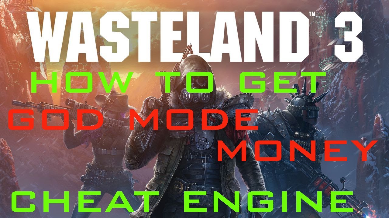 Wasteland 3 How to get God Mode, Money and More with Cheat Engine - YouTube