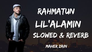 Maher Zain - Rahmatun Lil’Alameen (SLOWED & REVERB) ماهر زين - رحمةٌ للعالمين