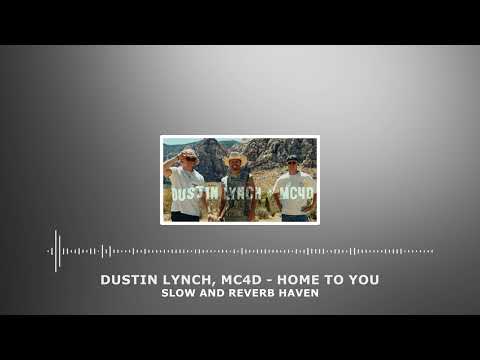 Dustin Lynch, MC4D   Home To You + Slow and Reverb + Relaxing Remix + 4K + HD