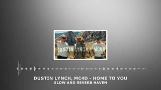 Dustin Lynch, MC4D   Home To You + Slow and Reverb + Relaxing Remix + 4K + HD