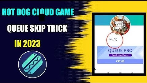 hot dog cloud gaming queue skip tricks