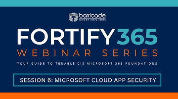 Fortify 365 Webinar Series | Session 6: Microsoft Cloud App Security