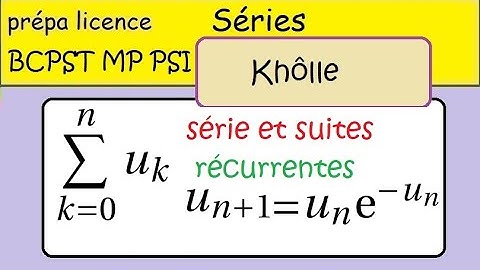 Séries  -CPGE deuxième année - série et suites récurrentes - BCPST MP PSI