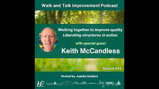 Working together to improve quality: Liberating structures in action with special guest Keith McC...