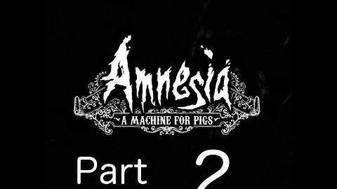 Amnesia: A Machine for Pigs Playthrough Part 2: That door was locked for a reason!