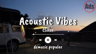 Closer - Acoustic Vibes | Music Cover - Lyrics - VideoClip | Lirik Lagu Populer - Top Songs