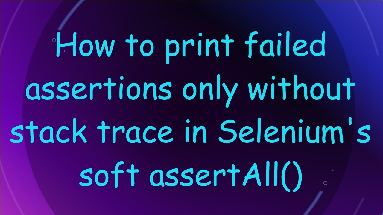 How to print failed assertions only without stack trace in Selenium's ...