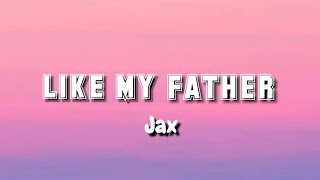 Like My Father (Jax -Lyrics)