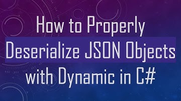 How to Properly Deserialize JSON Objects with Dynamic in C#