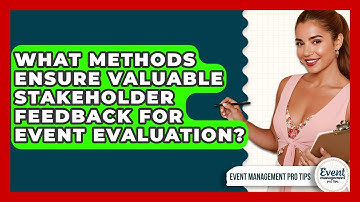What Methods Ensure Valuable Stakeholder Feedback For Event Evaluation? - Event Management Pro Tips