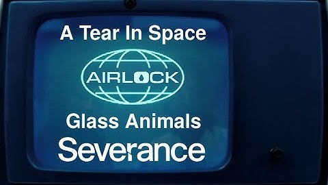 A Tear In Space (Airlock) - Severance Music Video