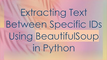 Extracting Text Between Specific IDs Using BeautifulSoup in Python