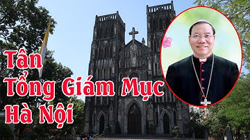 TÂN TỔNG GIÁM MỤC HÀ NỘI - ĐỨC CHA GIUSE VŨ VĂN THIÊN