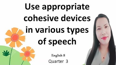 English 8 Quarter 3 Use appropriate cohesive devices in various types of speech