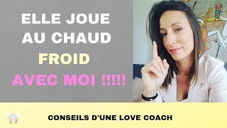 Elle Joue Au Chaud Froid Que Faire ???