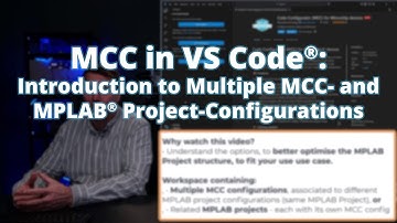 MCC in VS Code®: Introduction to Multiple MCC- and MPLAB® Project-Configurations