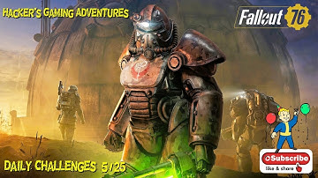 Fallout 76 - Daily - 5/25 - fallout 76 challenges, how to do daily challenges