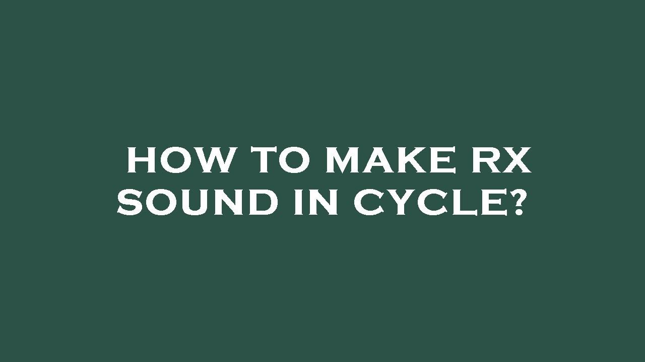 how-to-make-rx-sound-in-cycle-youtube