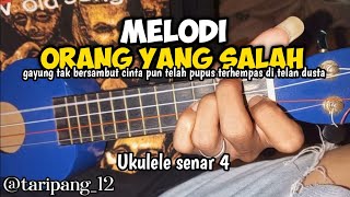 MELODI || ORANG YANG SALAH Cover ukulele senar 4 By TARIPANG