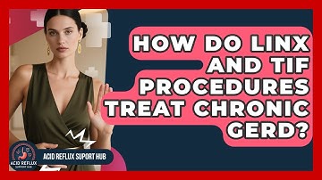 How Do LINX And TIF Procedures Treat Chronic GERD? - Acid Reflux Support Hub