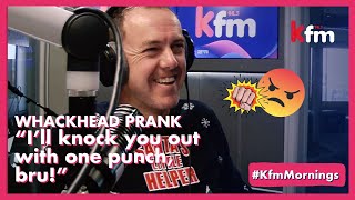 Whackhead prank: "I'll knock you out with one punch, bru"