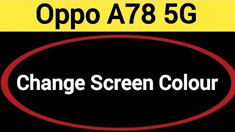 How to change screen colour, Oppo A78 5G display colour change kaise karen, display colour problem