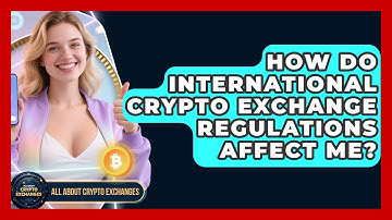 How Do International Crypto Exchange Regulations Affect Me? - All About Crypto Exchanges