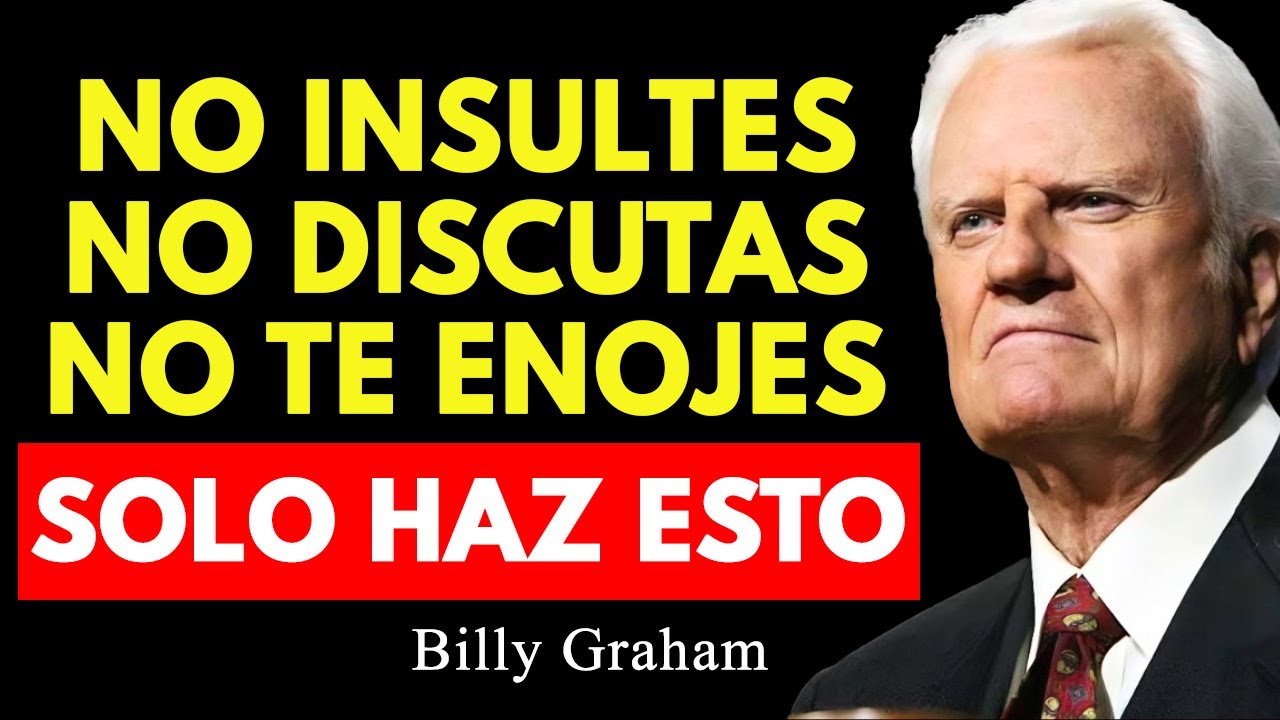 Si haces Esto Jamás Te Enojarás ni Molestarás por Nada ni con Nadie | Billy Graham