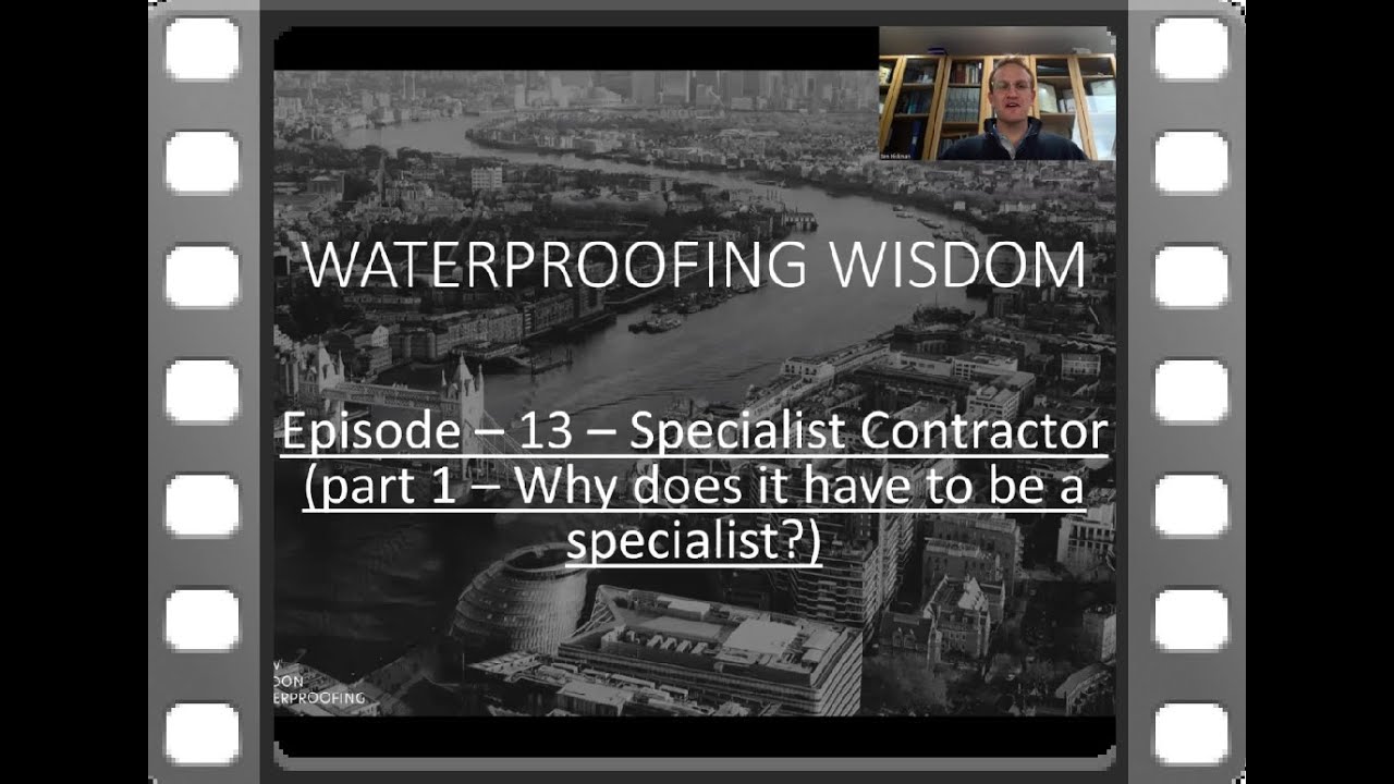 Waterproofing Wisdom 13 - Specialist Contractor (Part 1- Why does it have to be a Specialist?)