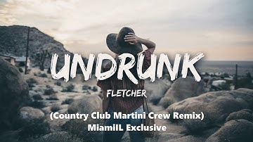 Fletcher - Undrunk (Country Club Martini Crew Extended Remix) [Explicit]
