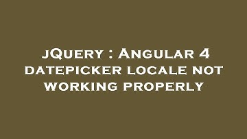 jQuery : Angular 4 datepicker locale not working properly
