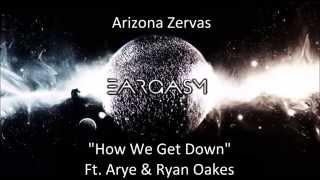 Arizona Zervas- How We Get Down Ft. Arye & Ryan Oakes