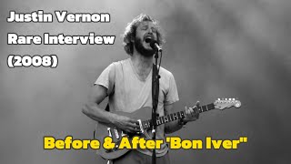 Justin Vernon Rare Interview (2008) • Before & After 'Bon Iver'