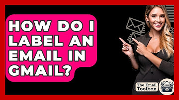 How Do I Label An Email In Gmail? - TheEmailToolbox.com