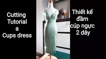 Cutting Tutorial a Cups dress/ HD: thiết kế đầm cúp ngực 2 dây