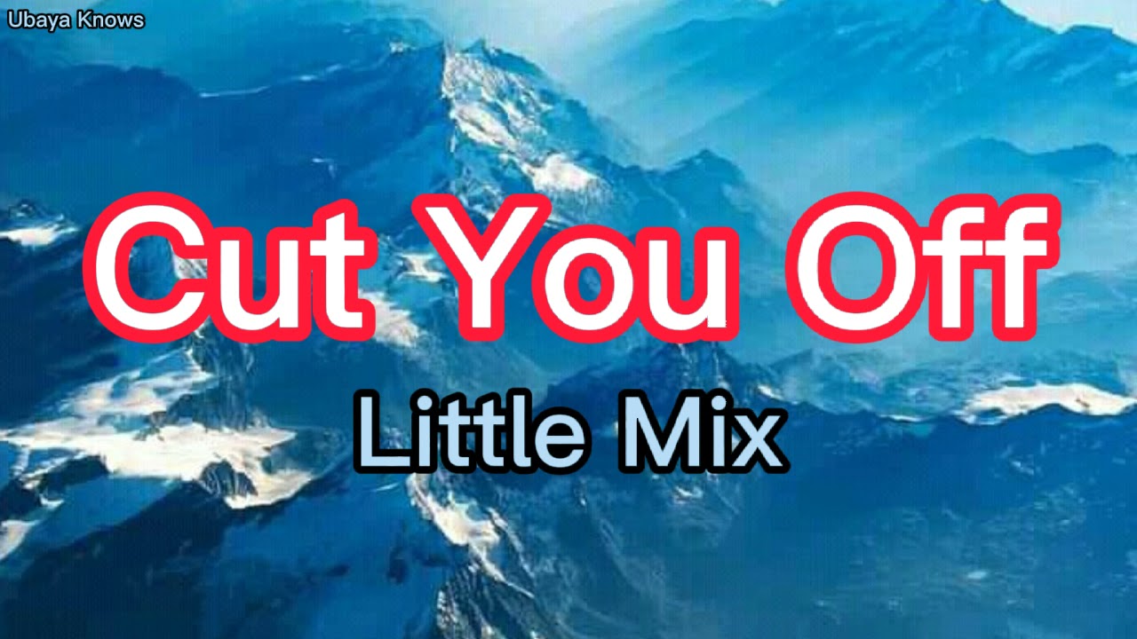 Little Mix - Cut You Off (Lyrics)