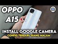 TERBARU ‼️ TUTORIAL CARA PASANG GCAM TERBARU DAN CONFIG UNTUK OPPO A15 | Google Camera Oppo a15