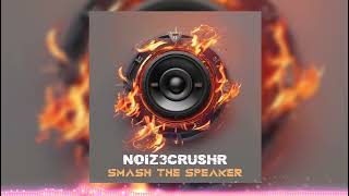 NOIZ3CRUSHR - Smash The Speaker