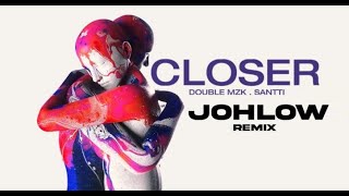 Double MZK, Santti - Closer (JOHLOW Bootleg)