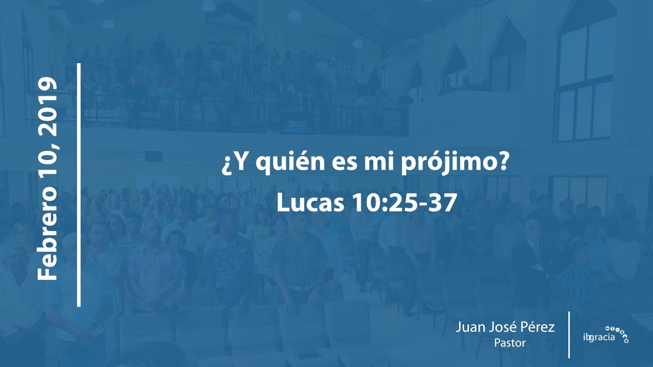 ¿Y quién es mi prójimo? Lucas 10:25-37 | Ps. Juan José Pérez