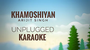 Khamoshiyan | Arijit Singh | Unplugged Karaoke