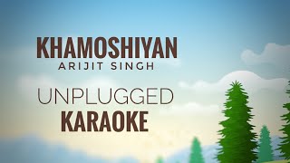 Khamoshiyan | Arijit Singh | Unplugged Karaoke