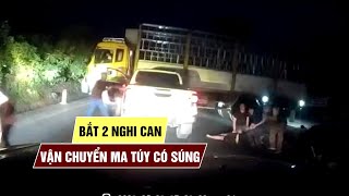 Thót tim vụ cảnh sát bắt 2 nghi can vận chuyển ma túy có súng