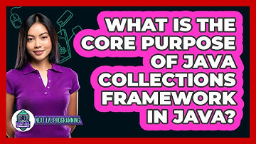 What Is The Core Purpose Of Java Collections Framework In Java? - Next LVL Programming