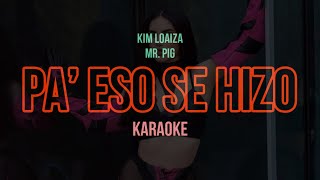 KARAOKE: Pa' Eso Se Hizo – Kim Loaiza, Mr. Pig