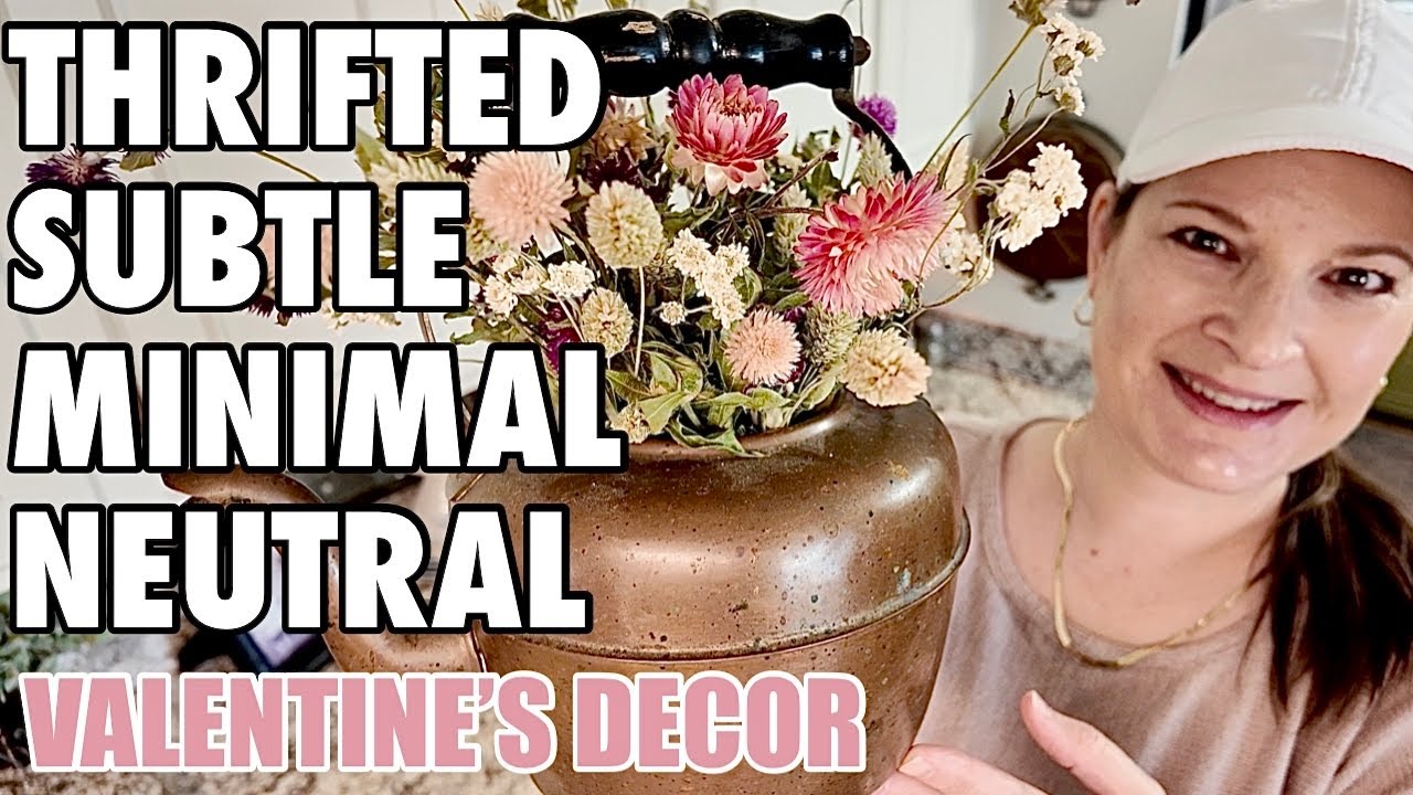 Let’s decorate using Thrifted,Subtle & Neutral decor for Valentine’s Day! Thrifting it & Styling it