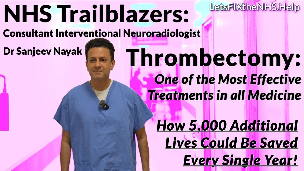 Episode 001 LetsFIXtheNHS Trailblazers - Dr Sanjeev Nayak - 'Thrombectomy'
