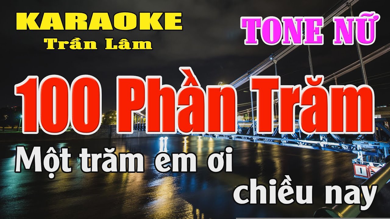 Karaoke 100 Phần Trăm Tone Nữ ( Mi giáng thứ ) Karaoke Trần Lâm